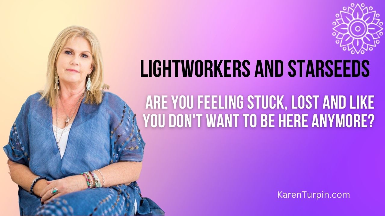Lightworker or Starseed – Are you feeling stuck, lost and like you don’t want to be here anymore?